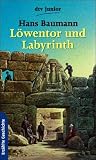 L&ouml;wentor und Labyrinth - Wie Troja, Myken&auml; und Knossos entdeckt und ausgegraben wurden - Hans Baumann