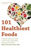 Books : 101 Healthiest Foods: A Quick and Easy Guide to the Fruits, Vegetables, Carbs and Proteins That Can Save Your Life