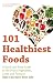 Books : 101 Healthiest Foods: A Quick and Easy Guide to the Fruits, Vegetables, Carbs and Proteins that Can Save Your Life