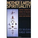 Mother Earth Spirituality: Native American Paths to Healing Ourselves and Our World (Religion and Spirituality)