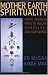 Mother Earth Spirituality: Native American Paths to Healing Ourselves and Our World (Religion and Spirituality)