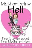 Mother-in-law Hell: Real Stories about Real Mothers-in-law.