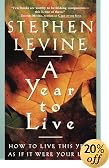 A Year to Live: How to Live This Year as If It Were Your Last