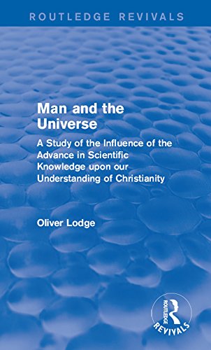 Man and the Universe: A Study of the Influence of the Advance in Scientific Knowledge upon our Understanding of Christianity (Routledge Revivals)