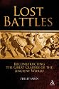 Lost Battles: Reconstructing the Great Clashes of the Ancient World (Hambledon Continuum)