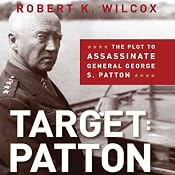 Target: Patton: The Plot to Assassinate General George S. Patton | [Robert K. Wilcox]