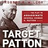 Target: Patton: The Plot to Assassinate General George S. Patton