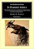 In Darkest Africa: Or the Quest, Rescue, and Retreat of Emin Governor of Equatoria