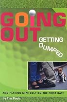 Going Out, Getting Dumped: And Playing Mini Golf on the First Date