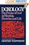Doxology: The Praise of God in Worship, Doctrine and Life A Systematic Theology