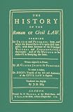 History of the Roman or Civil Law: Showing Its Origin And Progress : How And When the Several Parts of It Were First Compiled; with fome Account of the Principal writers and commentator
