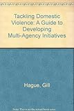 Tackling domestic violence : a guide to developing multi-agency initiatives