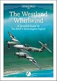 The Westland Whirlwind : a detailed guide to the RAF's twin-engine fighter