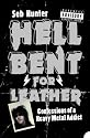 Hell Bent for Leather: Confessions of a Heavy Metal Addict