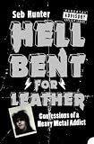 Hell Bent for Leather: Confessions of a Heavy Metal Addict
