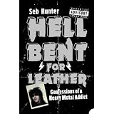 Hell Bent for Leather: Confessions of a Heavy Metal Addictby Seb Hunter