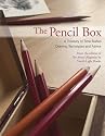 The Pencil Box: Treasury of Time-Tested Drawing Techniques and Advice