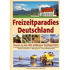 Freizeitparadies Deutschland. Touren zu den 600 sch�nsten Ausflugszielen