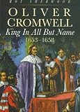 Oliver Cromwell: King in All but Name, 1653-1658