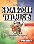 Showing Our True Colors (True Success Book)