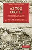 As You Like It: The Cambridge Dover Wilson Shakespeare (Cambridge Library Collection - Literary Studies)