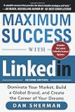 Maximum Success with LinkedIn: Dominate Your Market, Build a Global Brand, and Create the Career of Your Dreams