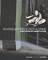 Skateboarding is Not a Crime: 50 Years of Street Culture