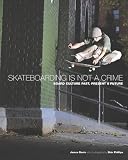 Skateboarding is Not a Crime: 50 Years of Street Culture