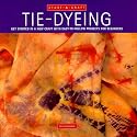 Tie-Dyeing: Get Started in a New Craft With Easy-To-Follow Projects for Beginners (Start-a-Craft Series)