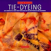 Tie-Dyeing: Get Started in a New Craft With Easy-To-Follow Projects for Beginners (Start-a-Craft Series)