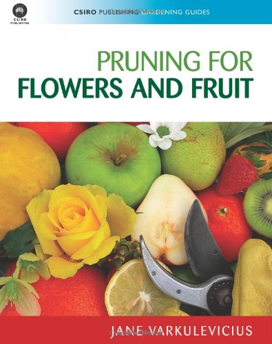 Pruning for Flowers and Fruit CSIRO Publishing Gardening Guides643100466