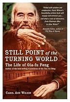 Still Point of the Turning World: The Life of Gai-Fu Feng