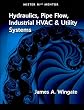Hydraulics, Pipe Flow, Industrial HVAC And Utlilty Systems - Vol 1