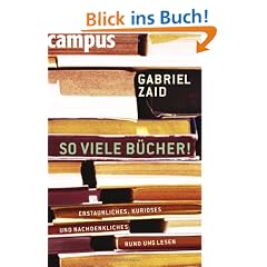 So viele B�cher: Erstaunliches, Kurioses und Nachdenkliches rund ums Lesen