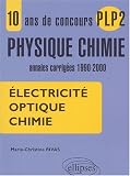 10 ans de concours plp2 en physique chimie annales corrigées 1900-2000 électricité optique chimie