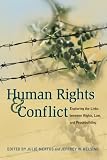Human Rights And Conflict : Exploring The Links Between Rights, Law, And Peacebuilding