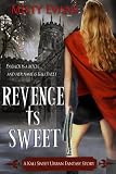 Revenge Is Sweet, A Kali Sweet Urban Fantasy Story (Kali Sweet Series)