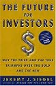 The Future for Investors: Why the Tried and the True Triumph Over the Bold and the New
