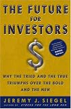 The Future for Investors: Why the Tried and the True Triumph Over the Bold and the New