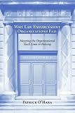 Why Law Enforcement Organizations Fail: Mapping the Organizational Fault Lines in Policing
