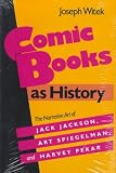 Review Univ Pr of Mississippi (Txt)  / Comic Books As History: The Narrative Art of Jack Jackson, Art Spiegelman, and Harvey Pekar (Studies in Popular Culture)