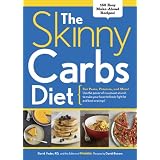 The Skinny Carbs Diet: Eat Pasta, Potatoes, and More! Use the power of resistant starch to make your favorite foods fight fat and beat cravings
