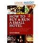 How to Buy and Run a Small Hotel: The Complete Guide to Setting Up and Managing Your Own Hotel, Guesthouse or B and B