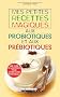 Mes petites recettes magiques aux probiotiques et aux pr�biotiques