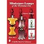 Miniature Lamps Of The Victorian Era (Schiffer Book for Collectors)