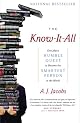 The Know-It-All: One Mans Humble Quest to Become the Smartest Person in the World by A. J. Jacobs