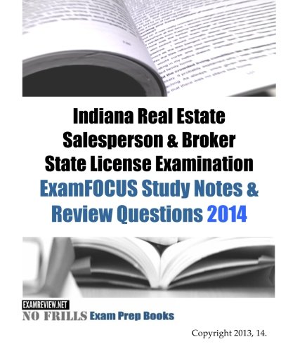 Indiana Real Estate Salesperson & Broker State License Examination ExamFOCUS Study Notes & Review Questions 2014