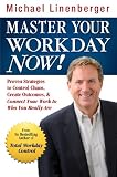 Master Your Workday Now!: Proven Strategies to Control Chaos, Create Outcomes, & Connect Your Work to Who You Really Are
