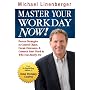 Master  Your Workday Now!: Proven Strategies to Control Chaos, Create Outcomes, & Connect Your Work to Who You Really Are