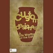 Custom Designed: A Life Worthy of the Call | [Wendy A. W. Berthelsen]